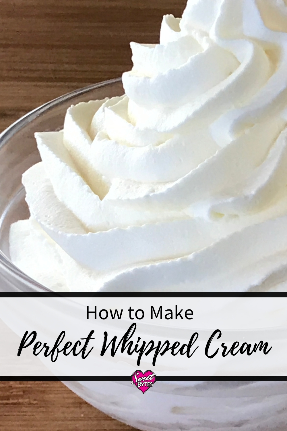 How to Make Whipped Cream close up of piped homemade whipped cream in a glass bowl with a graphic that says How to Make Perfect Whipped Cream